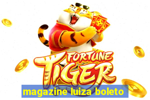 magazine luiza boleto